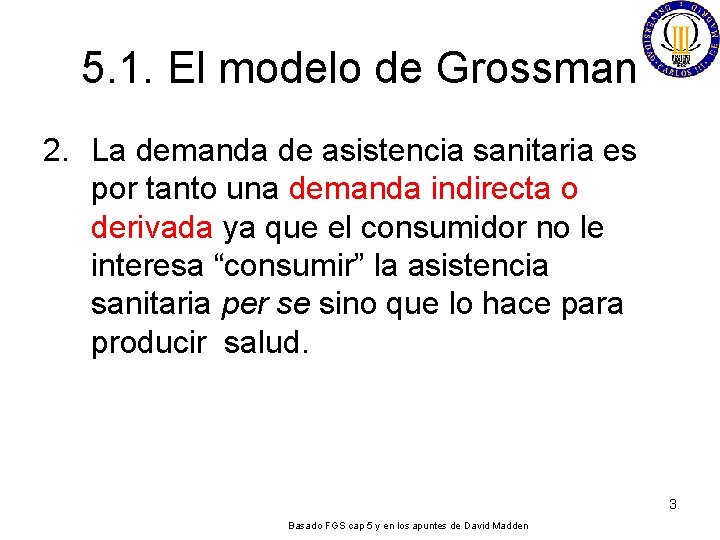 5. 1. El modelo de Grossman 2. La demanda de asistencia sanitaria es por