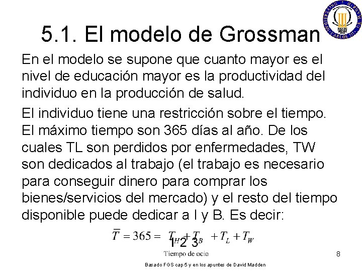 5. 1. El modelo de Grossman En el modelo se supone que cuanto mayor