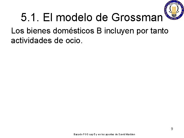 5. 1. El modelo de Grossman Los bienes domésticos B incluyen por tanto actividades