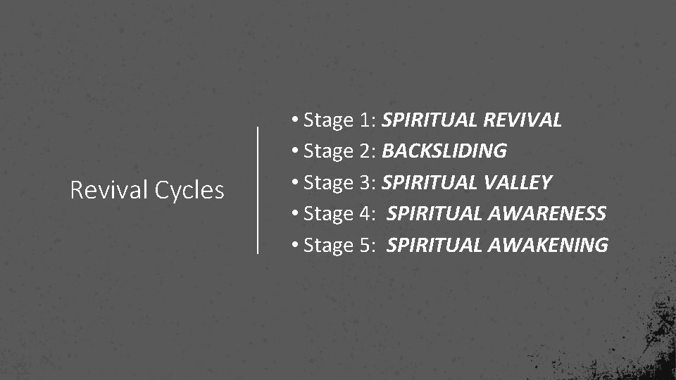 Revival Cycles • Stage 1: SPIRITUAL REVIVAL • Stage 2: BACKSLIDING • Stage 3:
