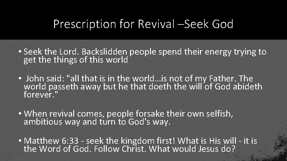 Prescription for Revival –Seek God • Seek the Lord. Backslidden people spend their energy