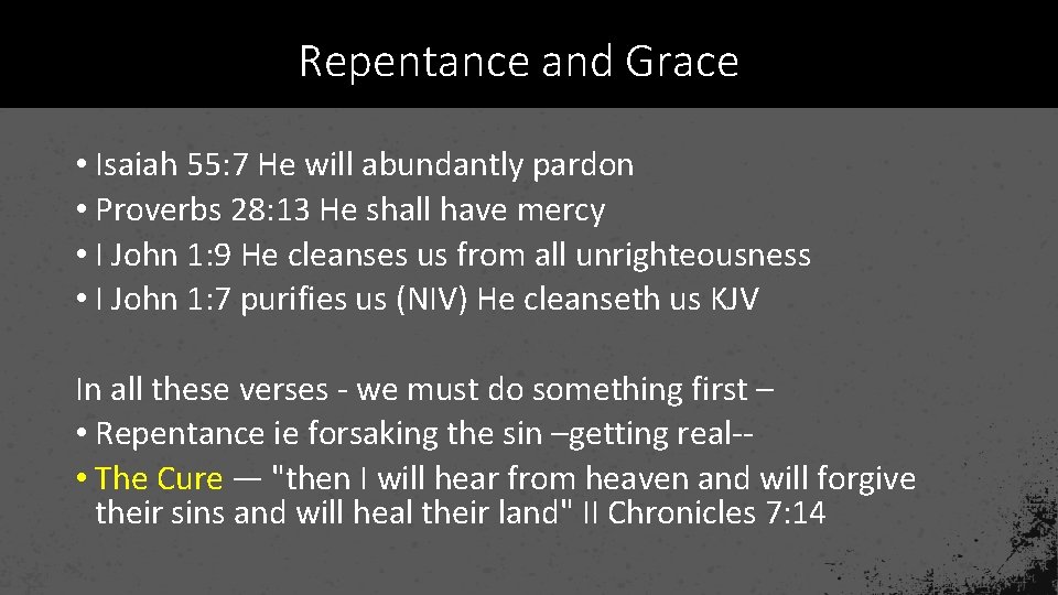 Repentance and Grace • Isaiah 55: 7 He will abundantly pardon • Proverbs 28: