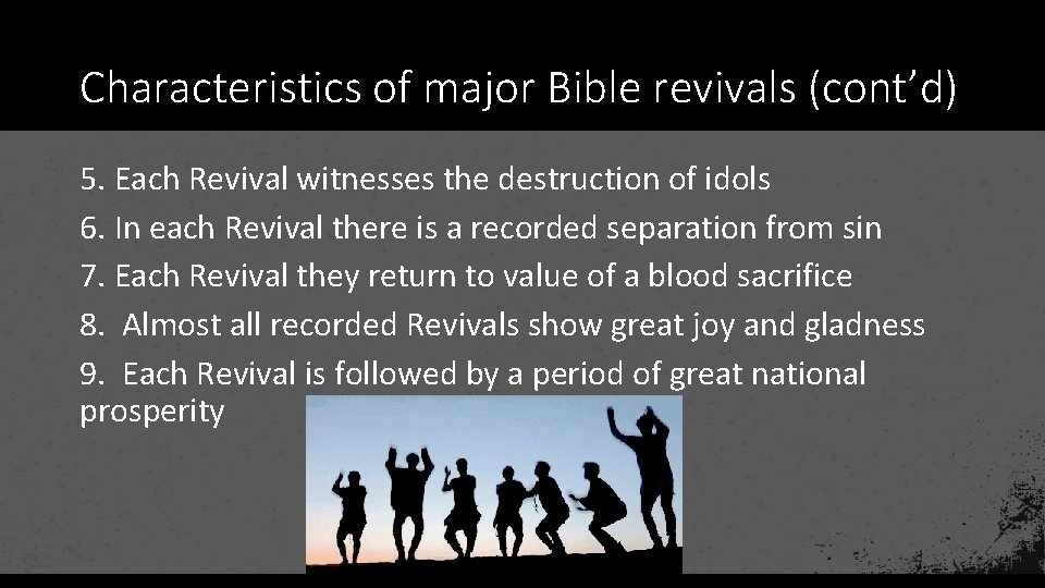 Characteristics of major Bible revivals (cont’d) 5. Each Revival witnesses the destruction of idols