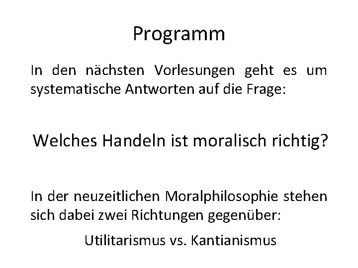 Programm In den nächsten Vorlesungen geht es um systematische Antworten auf die Frage: Welches