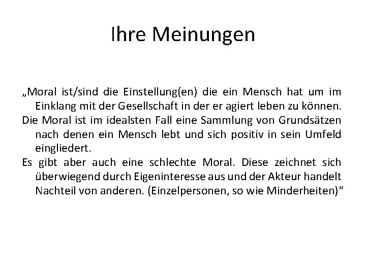 Ihre Meinungen „Moral ist/sind die Einstellung(en) die ein Mensch hat um im Einklang mit