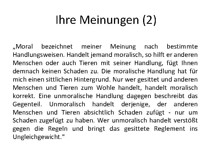 Ihre Meinungen (2) „Moral bezeichnet meiner Meinung nach bestimmte Handlungsweisen. Handelt jemand moralisch, so