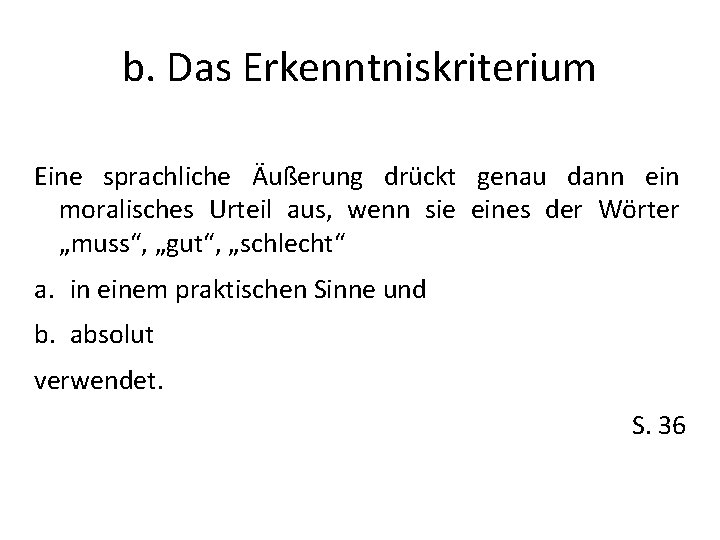 b. Das Erkenntniskriterium Eine sprachliche Äußerung drückt genau dann ein moralisches Urteil aus, wenn