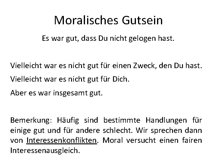 Moralisches Gutsein Es war gut, dass Du nicht gelogen hast. Vielleicht war es nicht