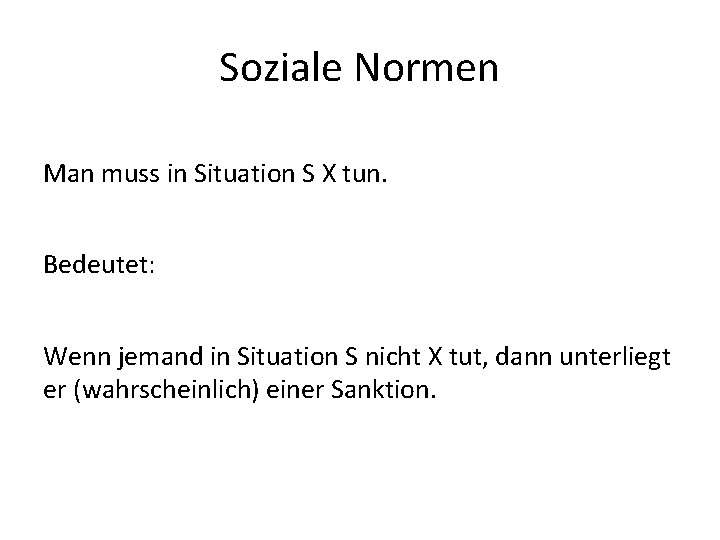 Soziale Normen Man muss in Situation S X tun. Bedeutet: Wenn jemand in Situation