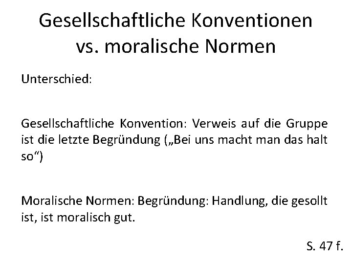 Gesellschaftliche Konventionen vs. moralische Normen Unterschied: Gesellschaftliche Konvention: Verweis auf die Gruppe ist die