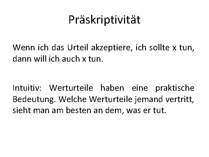 Präskriptivität Wenn ich das Urteil akzeptiere, ich sollte x tun, dann will ich auch