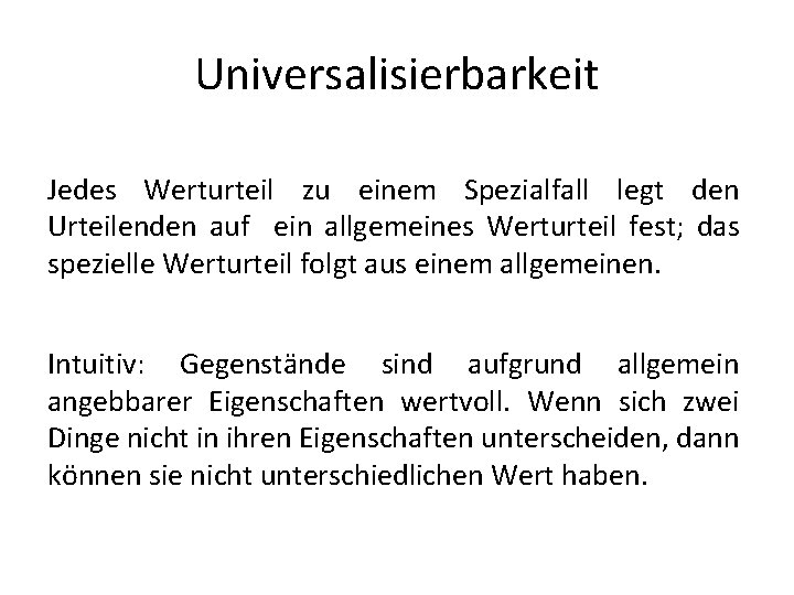 Universalisierbarkeit Jedes Werturteil zu einem Spezialfall legt den Urteilenden auf ein allgemeines Werturteil fest;