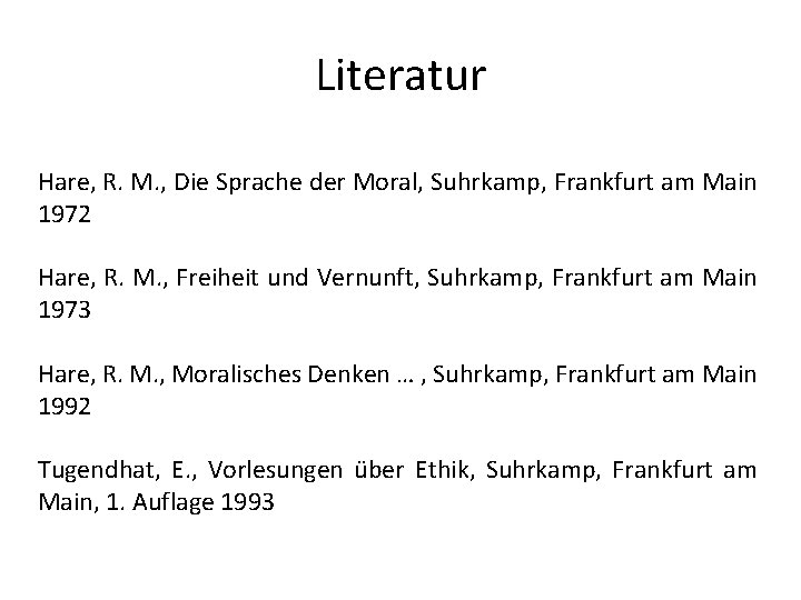 Literatur Hare, R. M. , Die Sprache der Moral, Suhrkamp, Frankfurt am Main 1972