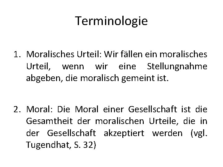 Terminologie 1. Moralisches Urteil: Wir fällen ein moralisches Urteil, wenn wir eine Stellungnahme abgeben,