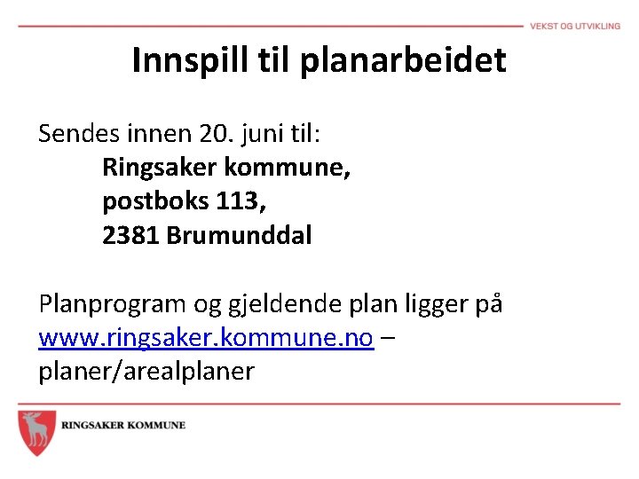 Innspill til planarbeidet Sendes innen 20. juni til: Ringsaker kommune, postboks 113, 2381 Brumunddal