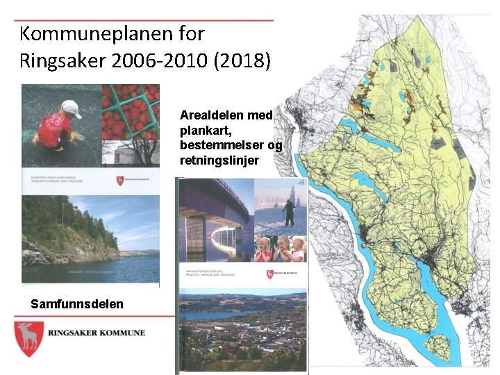 Kommuneplanen for Ringsaker 2006 -2010 (2018) Arealdelen med plankart, bestemmelser og retningslinjer Samfunnsdelen 