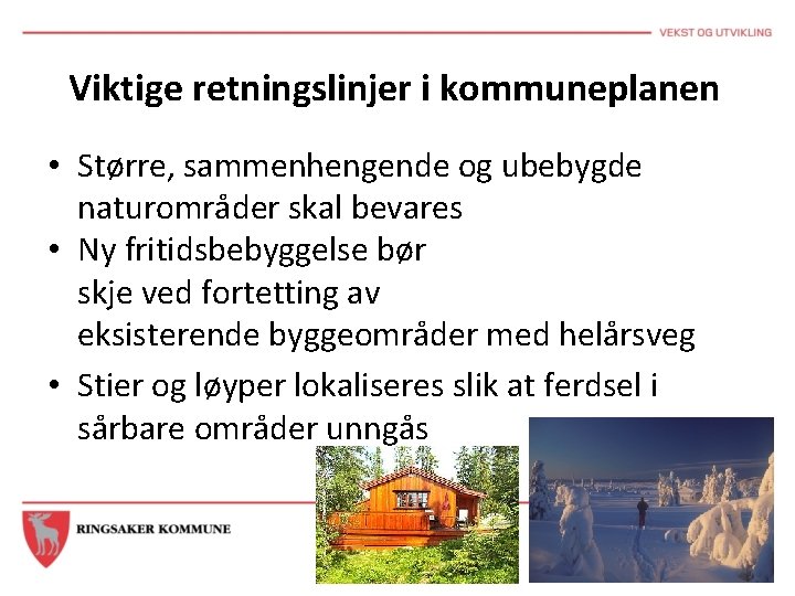 Viktige retningslinjer i kommuneplanen • Større, sammenhengende og ubebygde naturområder skal bevares • Ny