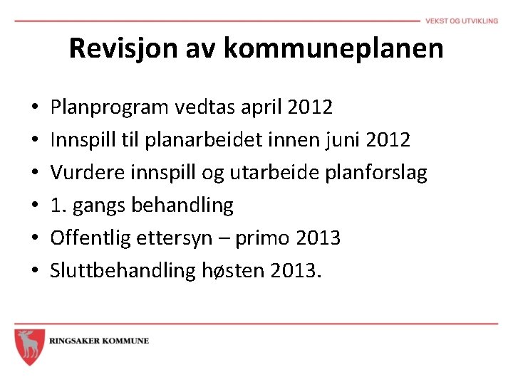 Revisjon av kommuneplanen • • • Planprogram vedtas april 2012 Innspill til planarbeidet innen