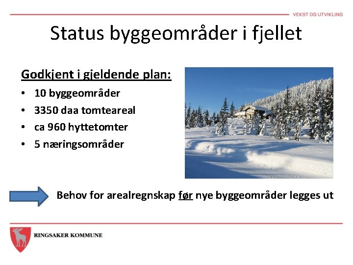 Status byggeområder i fjellet Godkjent i gjeldende plan: • • 10 byggeområder 3350 daa