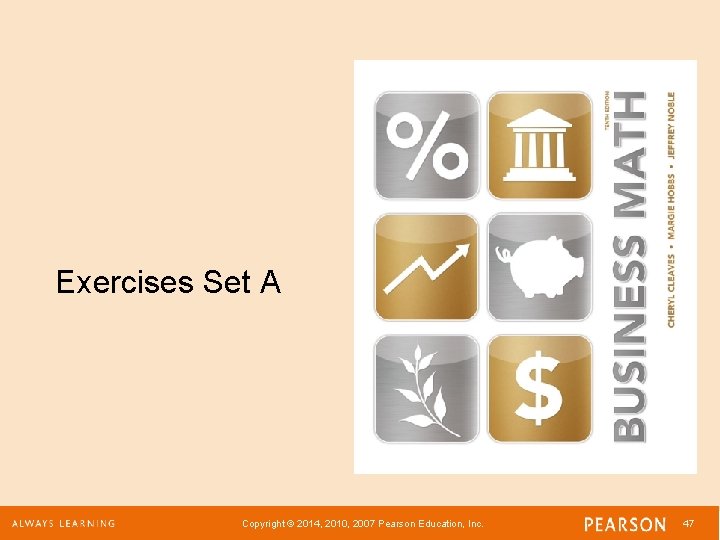 Exercises Set A Copyright © 2014, 2010, 2007 Pearson Education, Inc. 47 