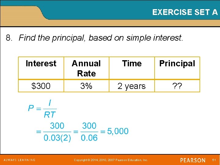 EXERCISE SET A 8. Find the principal, based on simple interest. Interest $300 Annual