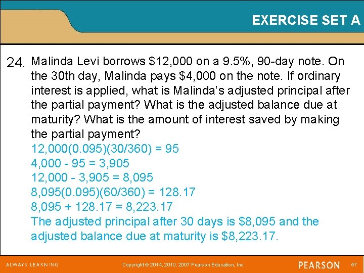 EXERCISE SET A 24. Malinda Levi borrows $12, 000 on a 9. 5%, 90