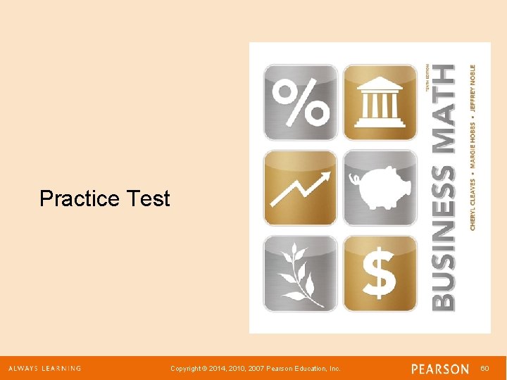 Practice Test Copyright © 2014, 2010, 2007 Pearson Education, Inc. 60 