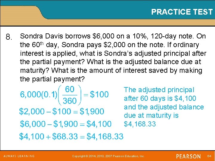 PRACTICE TEST 8. Sondra Davis borrows $6, 000 on a 10%, 120 -day note.