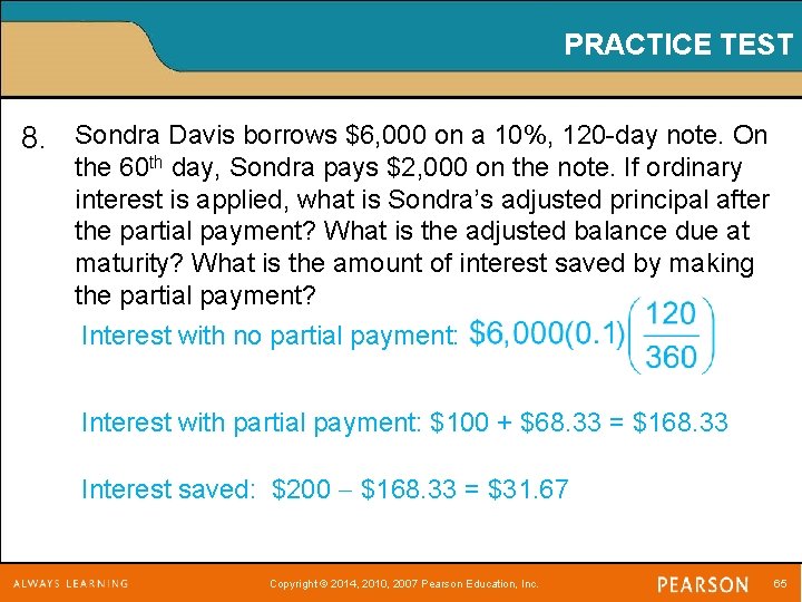 PRACTICE TEST 8. Sondra Davis borrows $6, 000 on a 10%, 120 -day note.