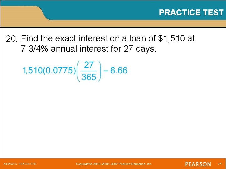 PRACTICE TEST 20. Find the exact interest on a loan of $1, 510 at