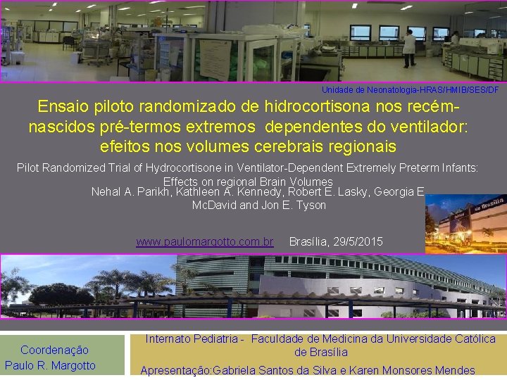 Unidade de Neonatologia-HRAS/HMIB/SES/DF Ensaio piloto randomizado de hidrocortisona nos recémnascidos pré-termos extremos dependentes do