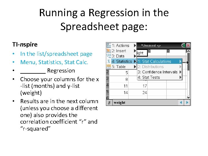 Running a Regression in the Spreadsheet page: TI-nspire In the list/spreadsheet page Menu, Statistics, Running a Regression in the Spreadsheet page: TI-nspire In the list/spreadsheet page Menu, Statistics,