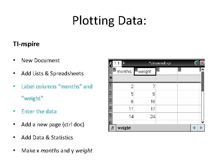 Plotting Data: TI-nspire • New Document • Add Lists & Spreadsheets • Label columns Plotting Data: TI-nspire • New Document • Add Lists & Spreadsheets • Label columns