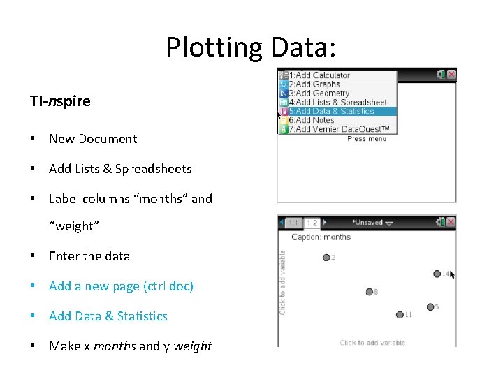Plotting Data: TI-nspire • New Document • Add Lists & Spreadsheets • Label columns Plotting Data: TI-nspire • New Document • Add Lists & Spreadsheets • Label columns