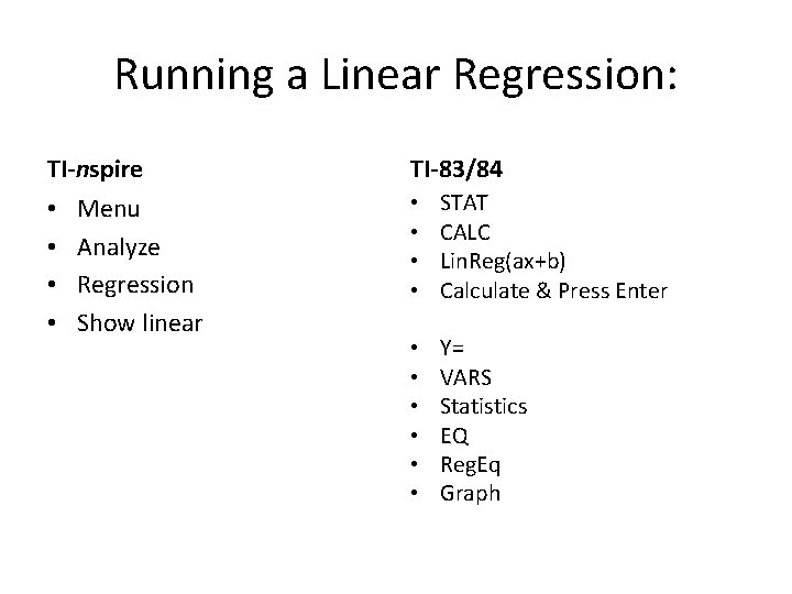 Running a Linear Regression: TI-nspire • • Menu Analyze Regression Show linear TI-83/84 • Running a Linear Regression: TI-nspire • • Menu Analyze Regression Show linear TI-83/84 •
