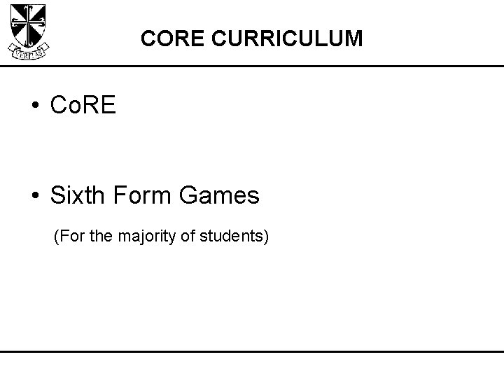 CORE CURRICULUM • Co. RE • Sixth Form Games (For the majority of students)