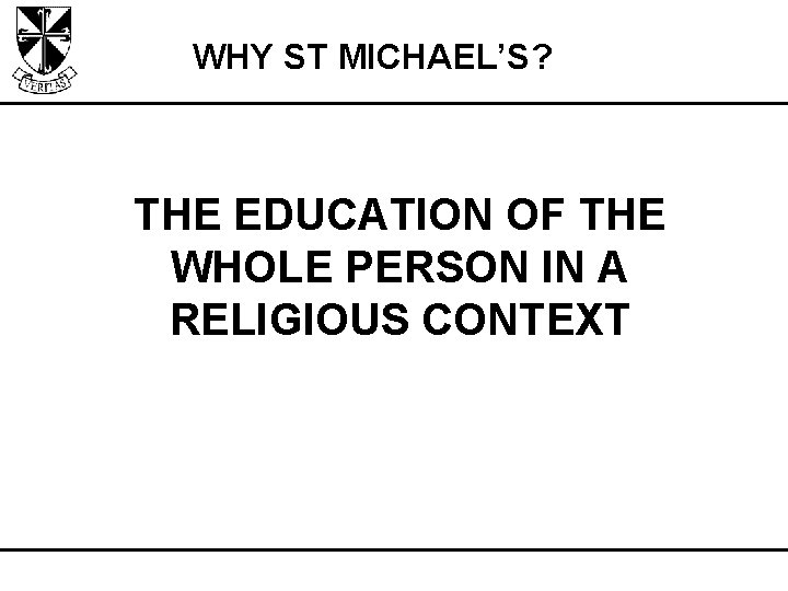 WHY ST MICHAEL’S? THE EDUCATION OF THE WHOLE PERSON IN A RELIGIOUS CONTEXT 