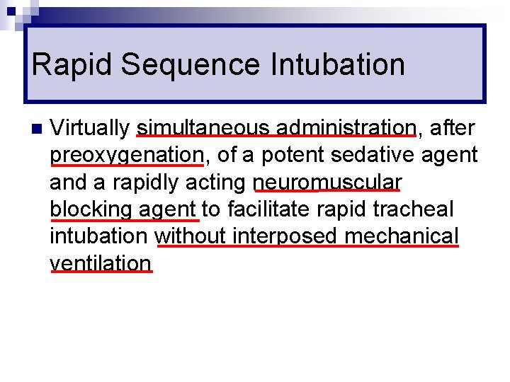 Rapid Sequence Intubation n Virtually simultaneous administration, after preoxygenation, of a potent sedative agent