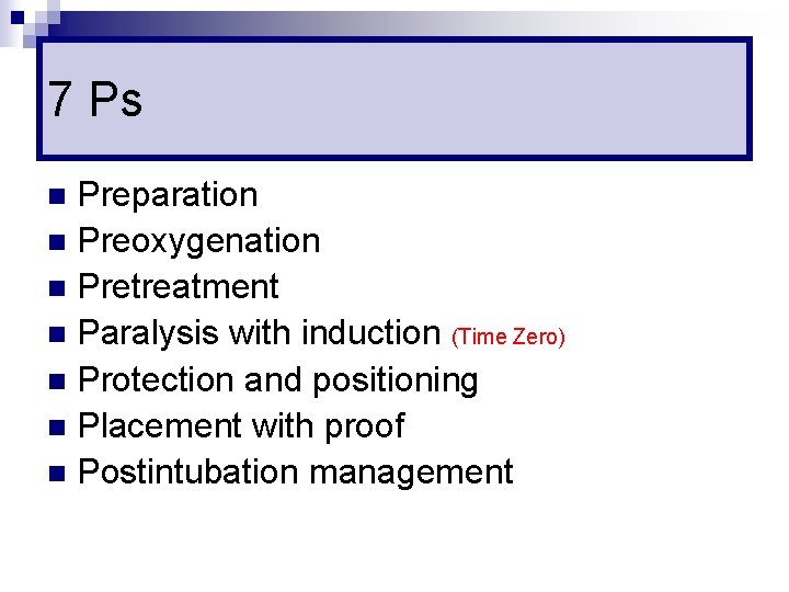 7 Ps Preparation n Preoxygenation n Pretreatment n Paralysis with induction (Time Zero) n