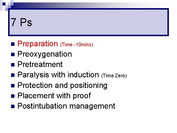 7 Ps Preparation (Time -10 mins) n Preoxygenation n Pretreatment n Paralysis with induction