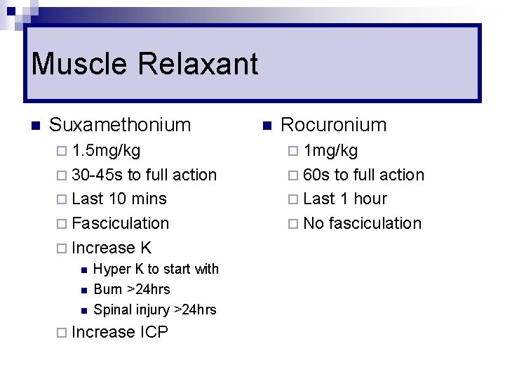 Muscle Relaxant n Suxamethonium n Rocuronium ¨ 1. 5 mg/kg ¨ 1 mg/kg ¨