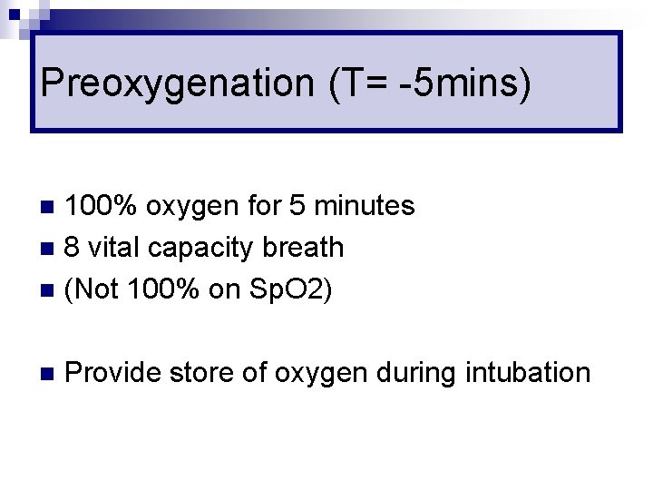 Preoxygenation (T= -5 mins) 100% oxygen for 5 minutes n 8 vital capacity breath