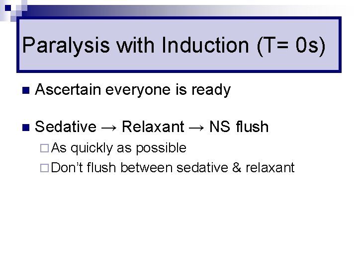 Paralysis with Induction (T= 0 s) n Ascertain everyone is ready n Sedative →