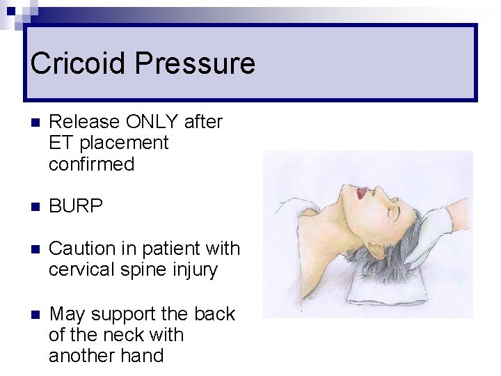 Cricoid Pressure n Release ONLY after ET placement confirmed n BURP n Caution in
