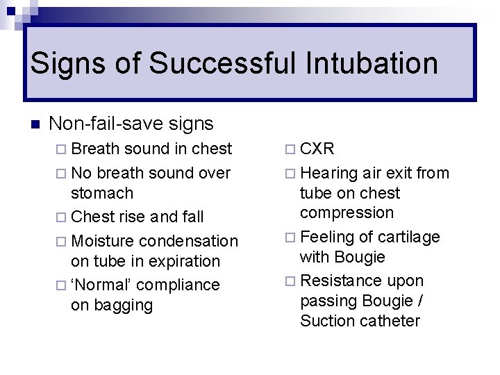 Signs of Successful Intubation n Non-fail-save signs ¨ Breath sound in chest ¨ No