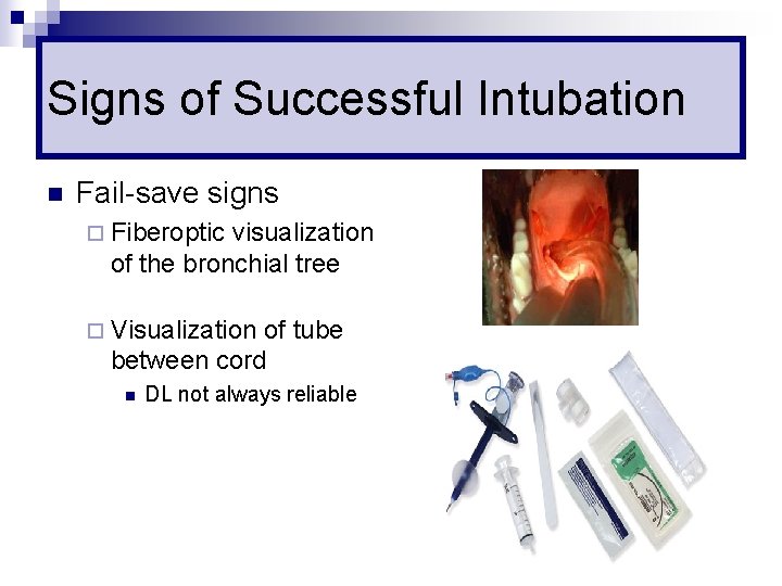 Signs of Successful Intubation n Fail-save signs ¨ Fiberoptic visualization of the bronchial tree