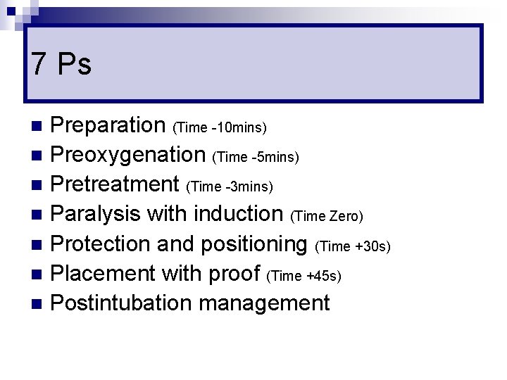 7 Ps Preparation (Time -10 mins) n Preoxygenation (Time -5 mins) n Pretreatment (Time