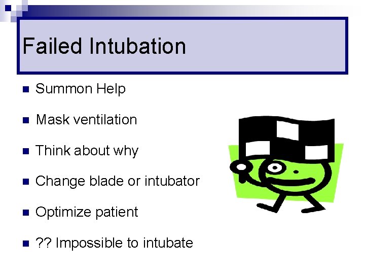 Failed Intubation n Summon Help n Mask ventilation n Think about why n Change