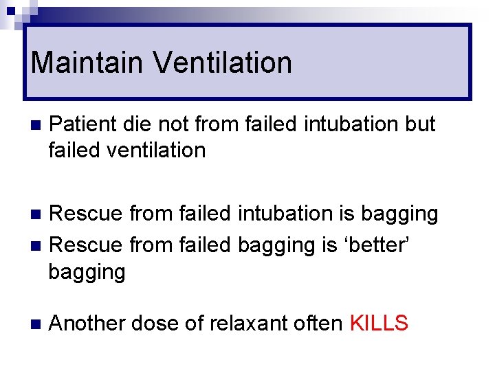 Maintain Ventilation n Patient die not from failed intubation but failed ventilation Rescue from