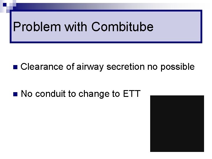 Problem with Combitube n Clearance of airway secretion no possible n No conduit to